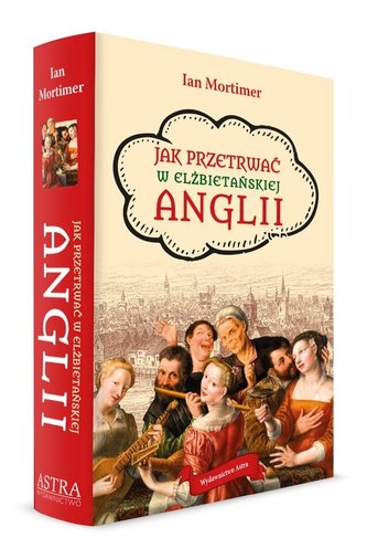 Jak przetrwać w elżbietańskiej Anglii Jak przetrwać w elżbietańskiej Anglii