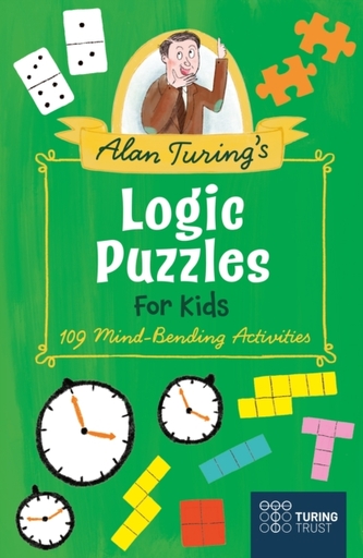 Alan Turing's Logic Puzzles for Kids Alan Turing's Logic Puzzles for Kids