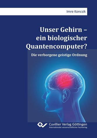 Unser Gehirn ¿ ein biologischer Quantencomputer? Die verborgene geistige Ordnung