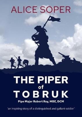 `The Piper of Tobruk': Pipe Major Robert Roy, MBE, DCM