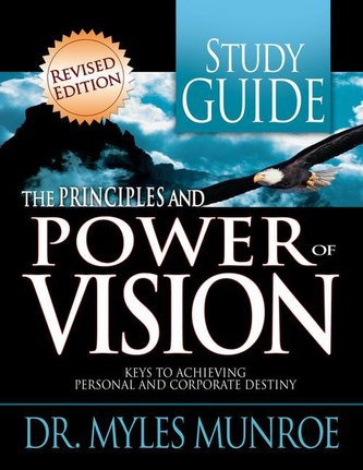 Principles and Power of Vision Study Guide: Keys to Achieving Personal and Corporate Destiny (Revised, Study Guide)