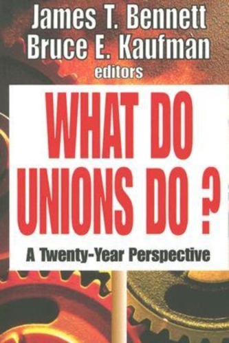 What Do Unions Do? What Do Unions Do?