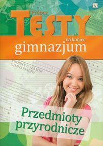 Próbne testy na koniec gimnazjum - Przedmioty przyrodnicze.