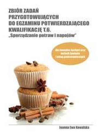 Zbiór zadań przygotowujących do egzaminu potwierdzającego kwalifikację T.6. Sporządzanie potraw i na
