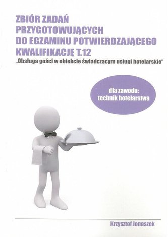 Zbiór zadań przygotowujących do egzaminu potwierdzającego kwalifikację T.12 Obsługa gości w obiekcie