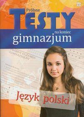 Próbne testy na koniec gimnazjum. Język Polski. Próbne testy na koniec gimnazjum. Język Polski.
