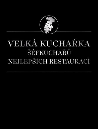 Velká kuchařka šéfkuchařů nejlepších restaurací