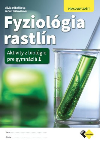 Fyziológia rastlín - Aktivity z biológie pre gymnáziá 1 - Pracovný zošit Fyziológia rastlín - Aktivity z biológie pre gymnáziá 1 - Pracovný zošit