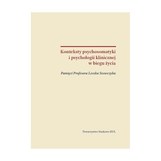 Konteksty psychosomatyki i psychologii klinicznej w biegu życia Konteksty psychosomatyki i psychologii klinicznej w biegu życia