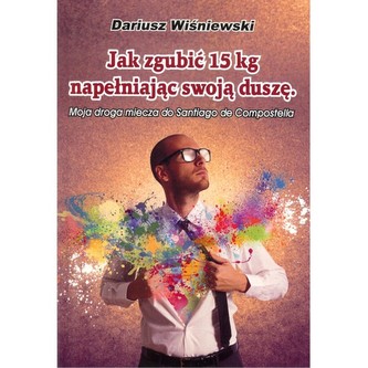 Jak zgubić 15 kg napełniając swoją duszę. Moja droga do Santiago de Compostella