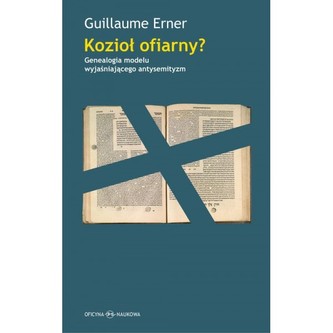 Kozioł ofiarny? Genealogia modelu wyjaśniającego antysemityzm