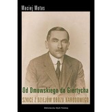 Od Dmowskiego do Giertycha  Szkice z dziejów obozu narodowego