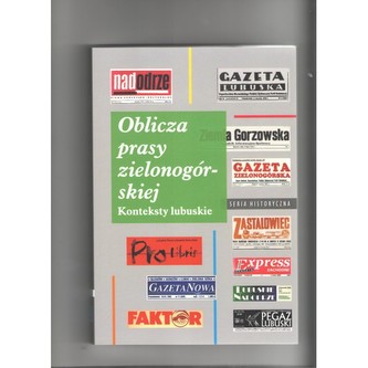 Oblicza prasy zielonogórskiej Konteksty lubuskie Oblicza prasy zielonogórskiej Konteksty lubuskie