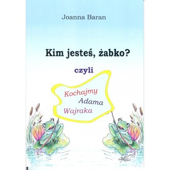 Kim jesteś żabko czyli kochajmy Adama Wajraka