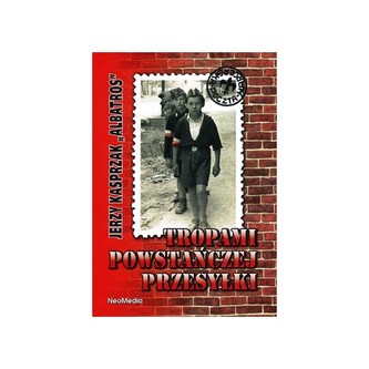 Tropami powstańczej przesyłki.  Opowieść o zawiszakach