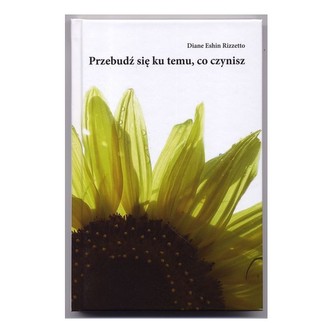 Przebudź się ku temu, co czynisz