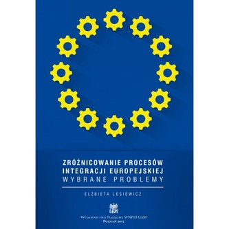 Zróżnicowanie procesów integracji europejskiej. Wybrane problemy Zróżnicowanie procesów integracji europejskiej. Wybrane problemy