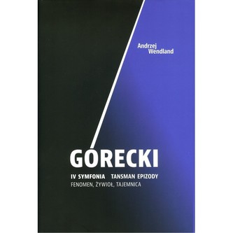 Górecki IV symfonia Tansman epizody Fenomen żywioł tajemnica Górecki IV symfonia Tansman epizody Fenomen żywioł tajemnica