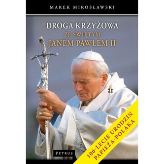 Droga krzyżowa ze świętym Janem Pawłem II Droga krzyżowa ze świętym Janem Pawłem II
