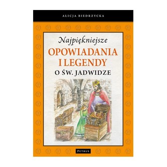 Najpiękniejsze opowiadania i legendy o św. Jadwidze Najpiękniejsze opowiadania i legendy o św. Jadwidze