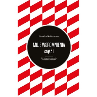Moje Wspomnienia Stanisław Wojciechowski T.1-2