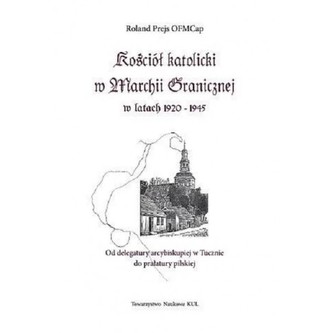 Kościół katolicki w Marchii Granicznej w latach 1920-1945 Kościół katolicki w Marchii Granicznej w latach 1920-1945