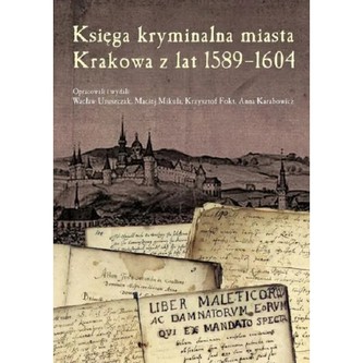 Księga kryminalna miasta Krakowa z lat 1589-1604 Księga kryminalna miasta Krakowa z lat 1589-1604