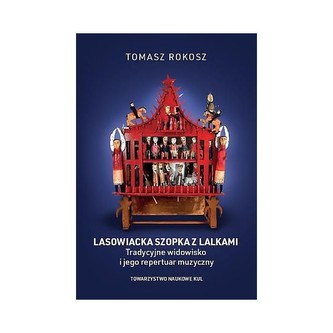 Lasowiacka szopka z lalkami Tradycyjne widowisko i jego repertuar muzyczny