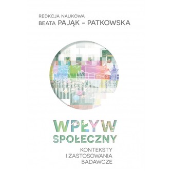 Wpływ społeczny – konteksty i zastosowania badawcze Wpływ społeczny – konteksty i zastosowania badawcze