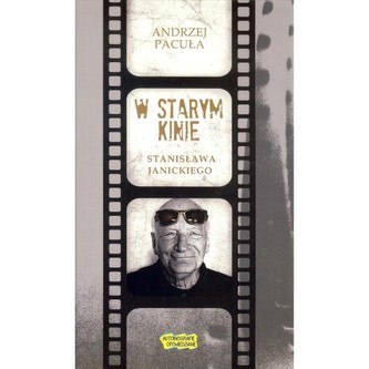 W starym kinie Stanisława Janickiego W starym kinie Stanisława Janickiego