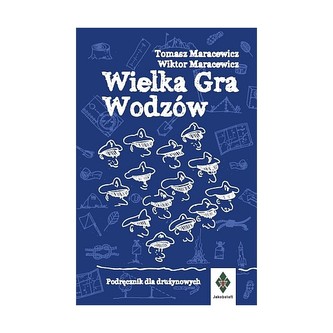 Wielka gra wodzów Podręcznik dla drużynowych Wielka gra wodzów Podręcznik dla drużynowych