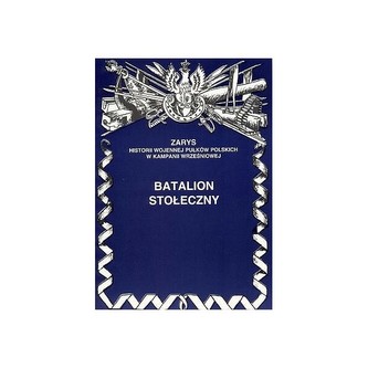 Batalion Stołeczny Zarys Historii Wojennej Pułków Polskich w Kampanii Wrześniowej