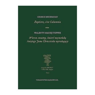 Baptistes, sive Calumnia. Wiersz smutny, śmierć męczeńską świętego Jana Chrzciciela wyrażający Baptistes, sive Calumnia. Wiersz smutny, śmierć męczeńską świętego Jana Chrzciciela wyrażający