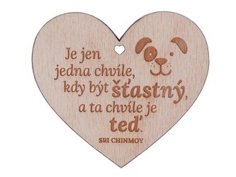 Dřevěné srdíčko Je jen jedna chvíle, kdy být šťastný, a ta chvíle je teď
