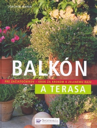 Balkón a terasa : pre začiatočníkov - krok za krokom k zelenému raju (Joachim Mayer, 2007)