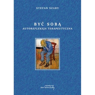 Być sobą Autorefleksja terapeutyczna Być sobą Autorefleksja terapeutyczna