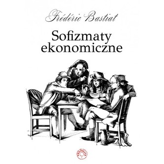 Sofizmaty ekonomiczne Sofizmaty ekonomiczne
