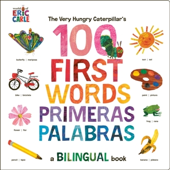 The Very Hungry Caterpillar's First 100 Words / Primeras 100 palabras The Very Hungry Caterpillar's First 100 Words / Primeras 100 palabras