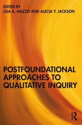 Postfoundational Approaches to Qualitative Inquiry Postfoundational Approaches to Qualitative Inquiry