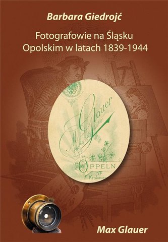 Fotografowie na Śląsku Opolskim w latach 1839-1944 Fotografowie na Śląsku Opolskim w latach 1839-1944