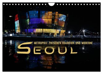Seoul - Metropole zwischen Tradition und Moderne (Wandkalender 2024 DIN A4 quer), CALVENDO Monatskalender