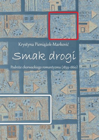 Smak drogi Podróże chorwackiego romantyzmu (1839-1860)