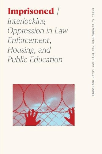 Imprisoned: Interlocking Oppression in Law Enforcement, Housing, and Public Education