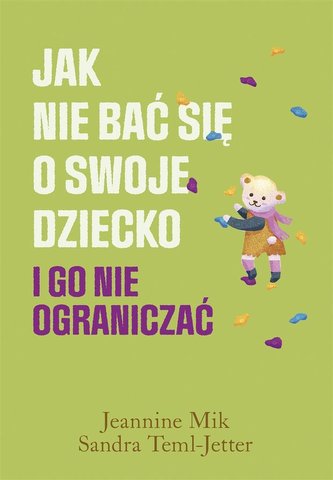 Jak nie bać się o swoje dziecko i go nie.. Jak nie bać się o swoje dziecko i go nie..