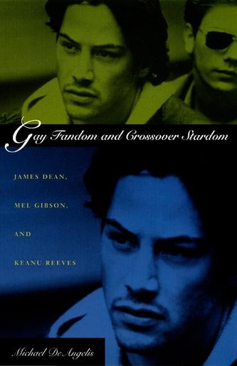 Gay Fandom and Crossover Stardom: James Dean, Mel Gibson, and Keanu Reeves