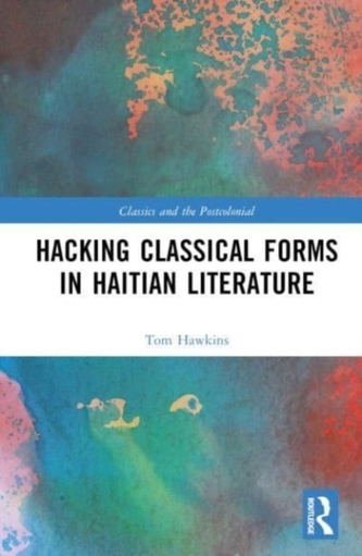 Hacking Classical Forms in Haitian Literature Hacking Classical Forms in Haitian Literature
