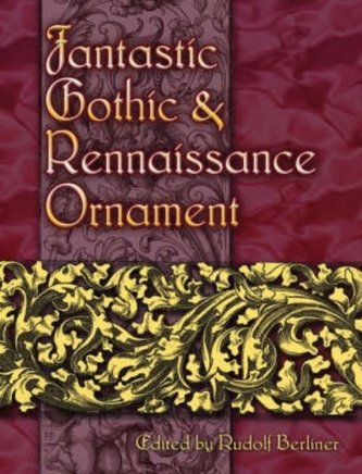Fantastic Gothic and Renaissance Ornament