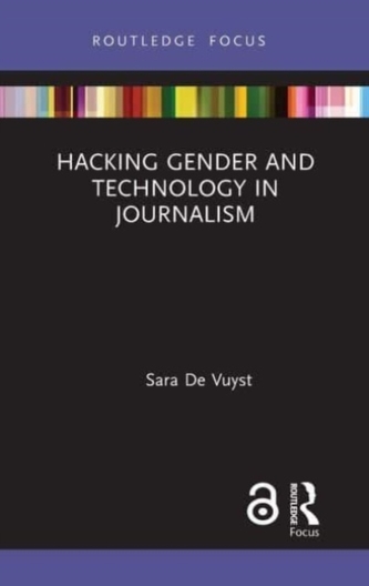 Hacking Gender and Technology in Journalism Hacking Gender and Technology in Journalism