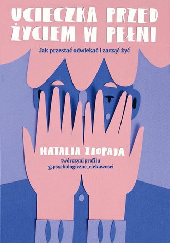 Ucieczka przed życiem w pełni. Jak przestać odwlekać i zacząć żyć Ucieczka przed życiem w pełni. Jak przestać odwlekać i zacząć żyć