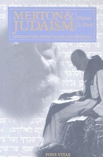 Merton and Judaism: Recognition, Repentence, and Renewal Holiness in Words